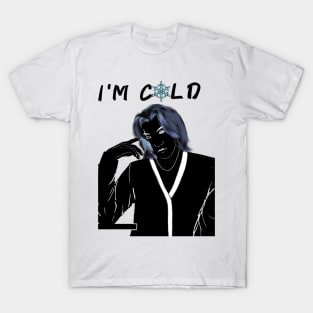 I'M COLD T-Shirt